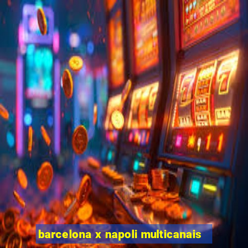 barcelona x napoli multicanais